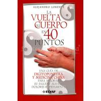 LIBRO Vuelta al Cuerpo en 40 Puntos (Digitopuntura) (Alejandro Lorente)(HAS)