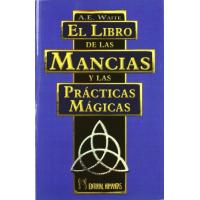 Libro de las Mancias y las Practicas Magicas (Hmas) Arthur Edward Waite